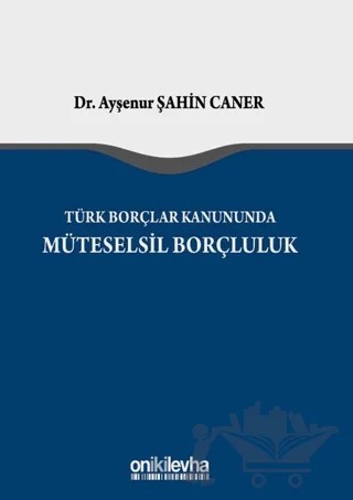 Türk Borçlar Kanunu'nda Müteselsil Borçluluk – Ayşenur Şahin Caner – On İki Levha Yayınları kitap kapağı