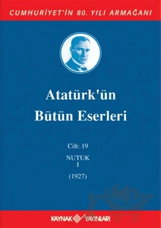 Atatürk'ün Bütün Eserleri Cilt: 19 (Nutuk 1 - 1927) – Mustafa Kemal Atatürk – Kaynak Yayınları kitap kapağı