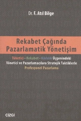 Rekabet Çağında Pazarlamatik Yönetişim – F. Atıl Bilge – Çizgi Kitabevi Yayınları kitap kapağı