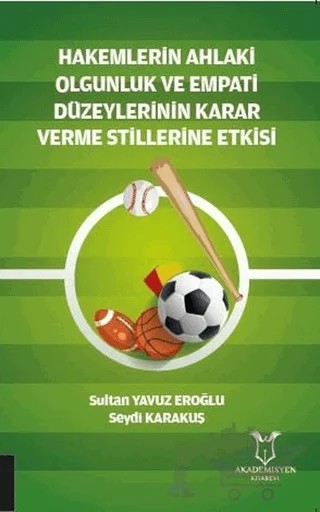 Hakemlerin Ahlaki Olgunluk ve Empati Düzeylerinin Karar Verme Stillerine Etkisi – Sultan Yavuz Eroğlu – Akademisyen Kitabevi kitap kapağı