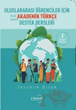 Uluslararası Öğrenciler İçin Akademik Türkçe Destek Dersleri - Sosyal Bilimler 1 – İbrahim Dilek – Liman Yayınevi kitap kapağı