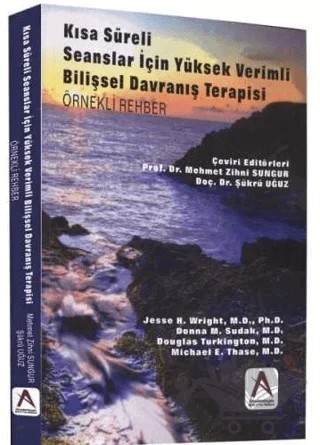 Kısa Süreli Seanslar İçin Yüksek Verimli Bilişsel Davranış Terapisi (Örnekli Rehber) – Jesse H. Wright, Donna M. Sudak, Douglas Turkington, Michael E. Thase – Akademisyen Kitabevi kitap kapağı
