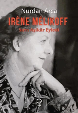 Irene Melıkoff Sırrı Aşikar Eyledi – Nurdan Arca – Sia Kitap kitap kapağı