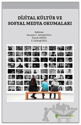 Dijital Kültür ve Sosyal Medya Okumaları – E. Gülbuğ Erol, Emrah Arğın, Mustafa C. Sadakoğlu – Hiperlink Yayınları kitap kapağı