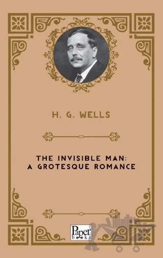The Invisible Man: A Grotesque Romance – H. G. Wells – Paper Books kitap kapağı