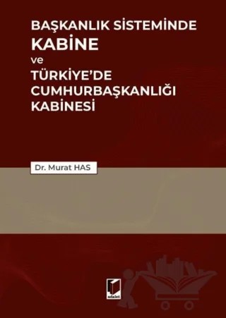 Başkanlık Sisteminde Kabine ve Türkiye'de Cumhurbaşkanlığı Kabinesi – Murat Has – Adalet Yayınevi kitap kapağı