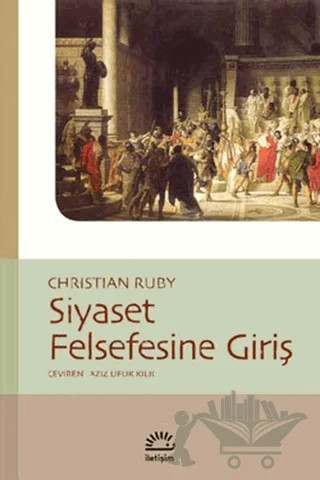 Siyaset Felsefesine Giriş – Christian Ruby – İletişim Yayınevi kitap kapağı