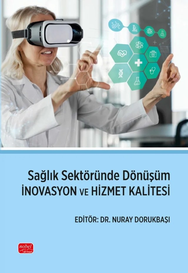 Sağlık Sektöründe Dönüşüm - İNOVASYON VE HİZMET KALİTESİ – Arzu Kurşun, Beyza Uçar, Deniz Sönmez, Fatma Kantaş Yılmaz, Gamze Demirel, Hamdi Öztürk, Kurtca Mehmet Uğurlu, Kübra Yalabuk, Mehmet Tankül, Nuray Dorukbaşı, Okan Koç, Pınar Ünkür, Tuğba Büşra Çalışkan – Nobel Bilimsel Eserler kitap kapağı