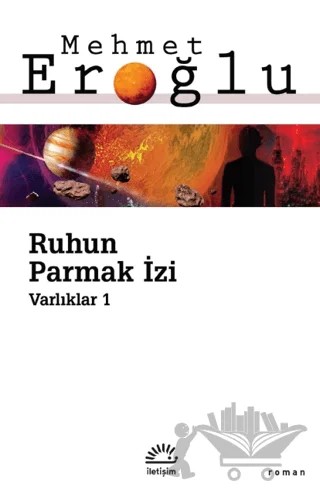 Ruhun Parmak İzi - Varlıklar 1 – Mehmet Eroğlu – İletişim Yayınevi kitap kapağı