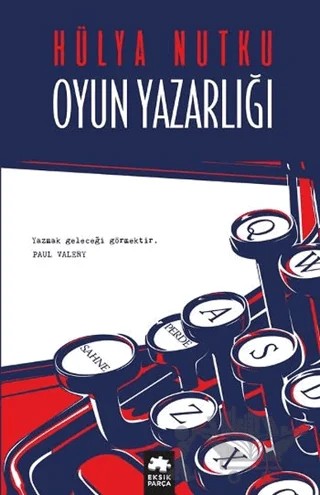 Oyun Yazarlığı – Hülya Nutku – Eksik Parça Yayınları kitap kapağı