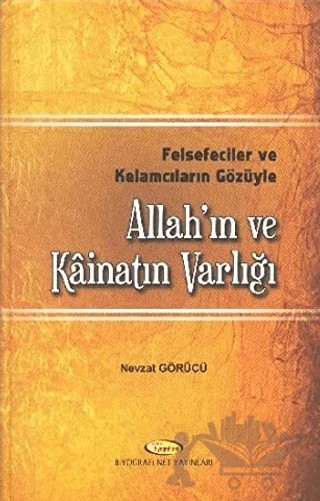Felsefeciler ve Kelamcıların Gözüyle Allah'ın ve Kainat'ın Varlığı – Nevzat Görücü – Biyografi Net İletişim ve Yayın kitap kapağı
