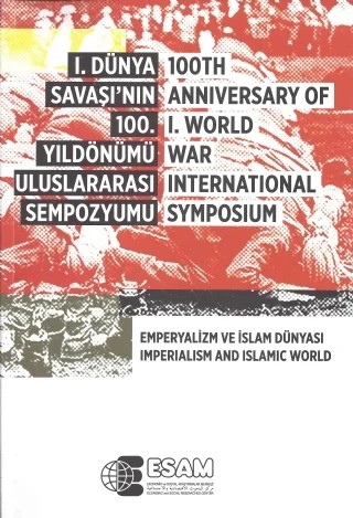 I. Dünya savaşı’nın 100. Yıldönümü Uluslararası Sempozyumu - 100th Anniversary of I. World War International Symposium – Sempozyum – ESAM (Ekonomik ve Sosyal Araştırmalar Merkezi) kitap kapağı