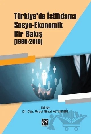 Türkiye'de İstihdama Sosyo-Ekonomik Bir Bakış (1990-2019) – Nihat Altuntepe – Gazi Kitabevi kitap kapağı