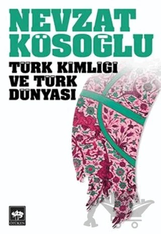 Türk Kimliği ve Türk Dünyası – Nevzat Kösoğlu – Ötüken Neşriyat kitap kapağı
