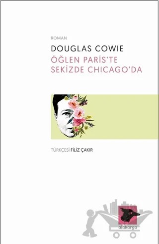 Öğlen Paris’te Sekizde Chicago’da – Douglas Cowie – Alakarga Sanat Yayınları kitap kapağı