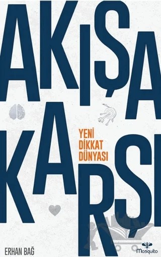 Akışa Karşı: Yeni Dikkat Dünyası – Erhan Bağ – Mosquito Yayınları kitap kapağı