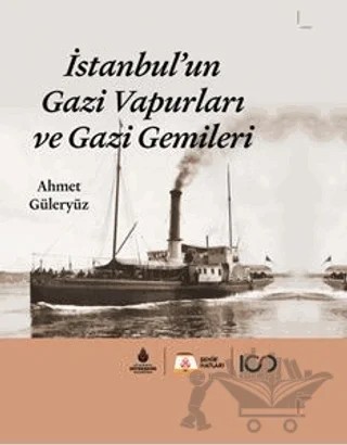 İstanbul'un Gazi Vapurları ve Gazi Gemileri – Ahmet Güleryüz – Şehir Hatları Yayınları - Özel Ürün kitap kapağı