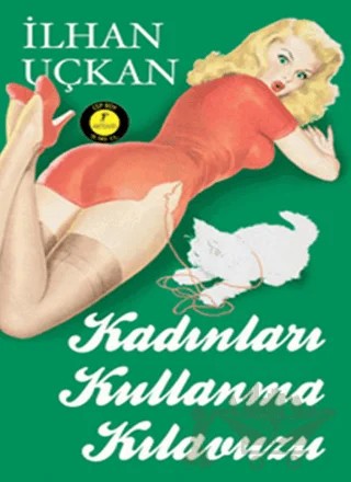 Kadınları Kullanma Kılavuzu – İlhan Uçkan – Artemis Yayınları kitap kapağı