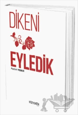 Dikeni Gül Eyledik – Alptürk Yesevi – Vizyoner Yayıncılık kitap kapağı