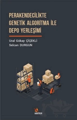 Perakendecilikte Genetik Algoritma İle Depo Yerleşimi – Selcan Durgun, Ural Gökay Çiçekli – Kriter Yayınları kitap kapağı