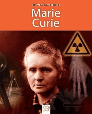 Bilime Yön Verenler - Marie Curie – Sarah Ridley – 1001 Çiçek Kitaplar kitap kapağı