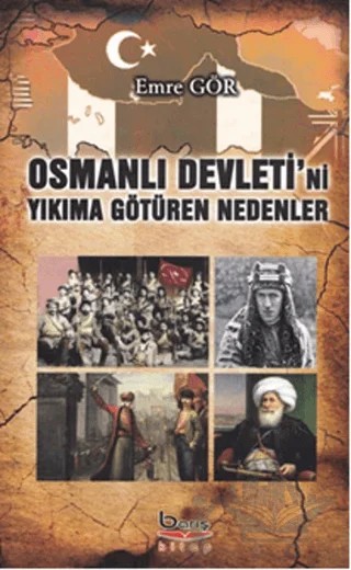 Osmanlı Devleti'ni Yıkıma Götüren Nedenler – Emre Gör – Barış Kitap kitap kapağı