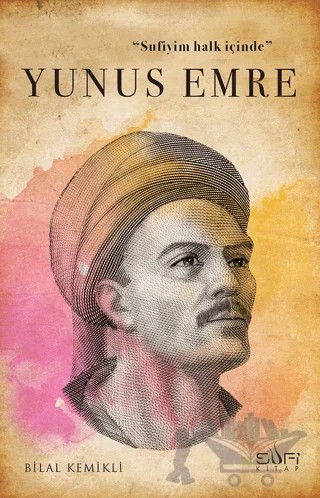 Sufiyim Halk İçinde: Yunus Emre – Bilal Kemikli – Sufi Kitap kitap kapağı