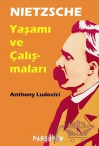 Nietzsche: Hayatı ve Eserleri – Anthony Ludovici – Parşömen Yayınları kitap kapağı