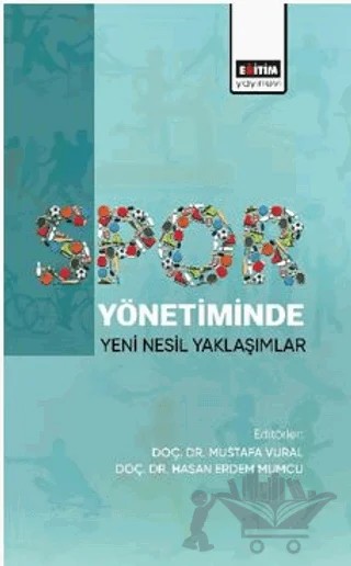 Spor Yönetiminde Yeni Nesil Yaklaşımlar – Ünal Saki, Mustafa Vural, Mehmet Öztaş, Yusuf Yağız Saraçoğlu, Neşe Mumcu, Hasan Erdem Mumcu – Eğitim Yayınevi - Bilimsel Eserler kitap kapağı