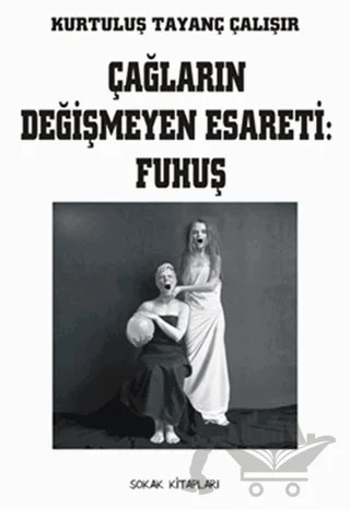 Çağların Değişmeyen Esareti: Fuhuş – Kurtuluş Tayanç Çalışır – Sokak Kitapları Yayınları kitap kapağı