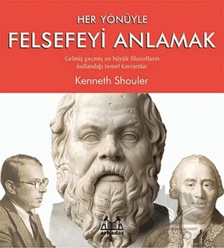 Her Yönüyle Felsefeyi Anlamak – Kenneth Shouler – Arkadaş Yayınları kitap kapağı