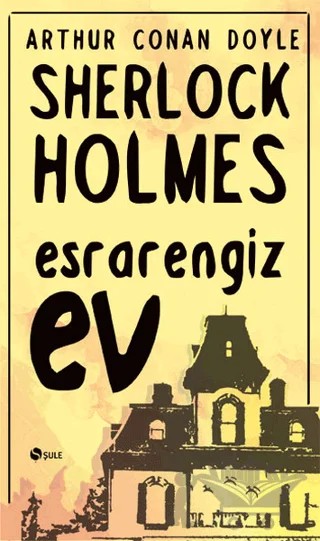Sherlock Holmes - Esrarengiz Ev – Sir Arthur Conan Doyle – Şule Yayınları kitap kapağı