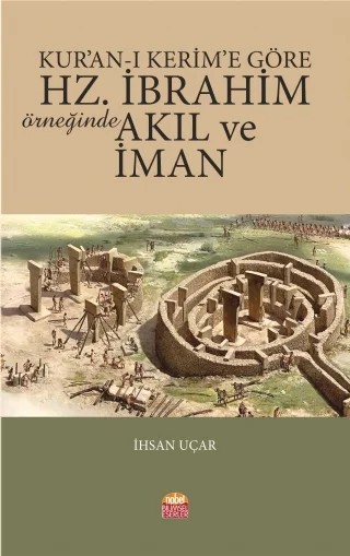 Kur’an-ı Kerim’e Göre Hz. İbrahim Örneğinde Akıl ve İman – İhsan Uçar – Nobel Bilimsel Eserler kitap kapağı