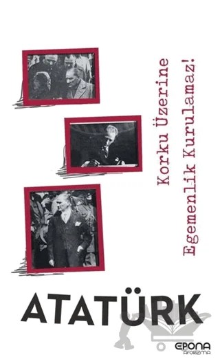 Korku Üzerine Egemenlik Kurulamaz ! – Mustafa Kemal Atatürk – Epona Kitap kitap kapağı