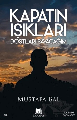 Kapatın Işıkları Dostları Sayacağım – Mustafa Bal – Parana Yayınları kitap kapağı
