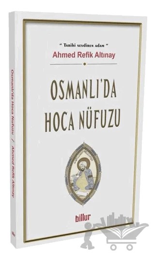 Osmanlı’da Hoca Nüfuzu – Ahmed Refik Altınay – Billur Yayınları kitap kapağı