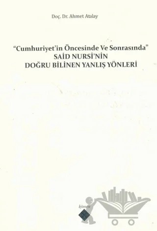 Cumhuriyet'in Öncesinde ve Sonrasında Said Nursi'nin Doğru Bilinen Yanlış Yönleri – Ahmet Atalay – Kömen Yayınları kitap kapağı