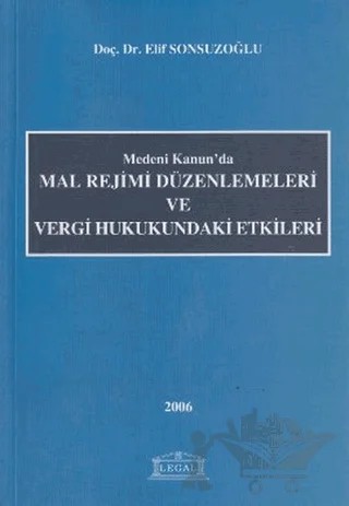 Medeni Kanun’da Mal Rejimi Düzenlemeleri ve Vergi Hukukundaki Etkileri – Elif Sonsuzoğlu – Legal Yayıncılık kitap kapağı