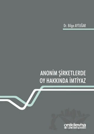 Anonim Şirketlerde Oy Hakkında İmtiyaz – Bilge Aytuğar – On İki Levha Yayınları kitap kapağı