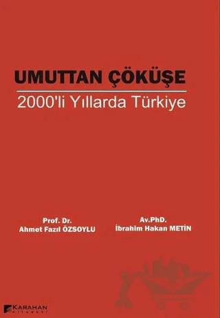 Umuttan Çöküşe 2000'li Yıllarda Türkiye – Ahmet Fazıl Özsoylu, İbrahim Hakan Metin – Karahan Kitabevi kitap kapağı