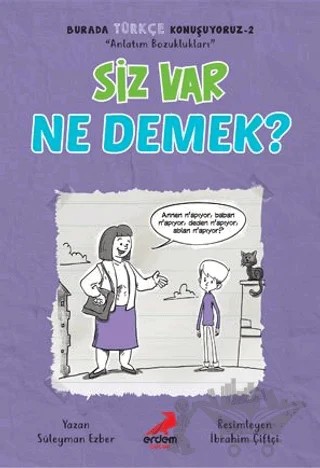 Siz Var Ne Demek? - Burada Türkçe Konuşuyoruz 2 – Süleyman Ezber – Erdem Çocuk kitap kapağı