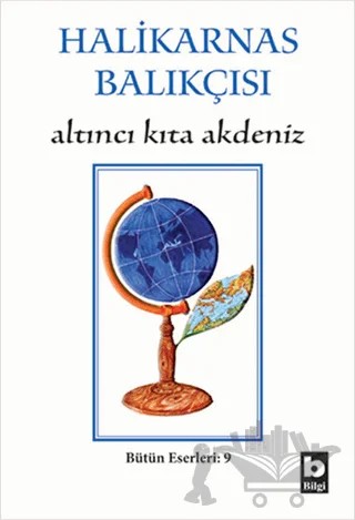 Halikarnas Balıkçısı - Altıncı Kıta Akdeniz Bütün Eserleri 9 – Cevat Şakir Kabaağaçlı (Halikarnas Balıkçısı) – Bilgi Yayınevi kitap kapağı