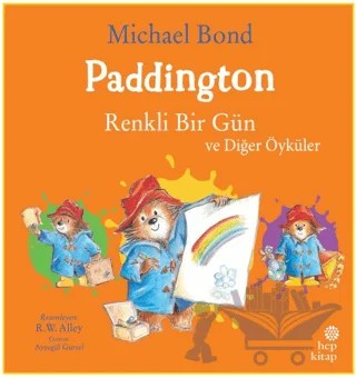 Paddington: Renkli Bir Gün ve Diğer Öyküler – Michael Bond – Hep Kitap kitap kapağı