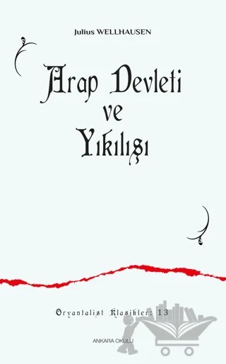Arap Devleti ve Yıkılışı – Julius Wellhausen – Ankara Okulu Yayınları kitap kapağı