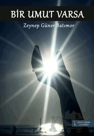 Bir Umut Varsa – Zeynep Güner Batımor – İkinci Adam Yayınları kitap kapağı