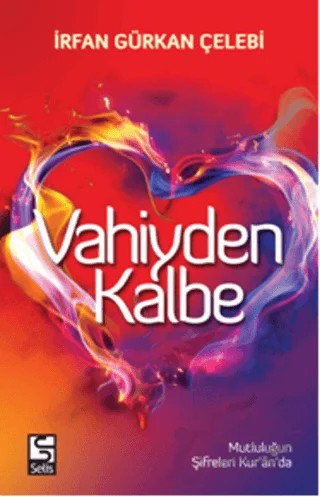 Vahiyden Kalbe – İrfan Gürkan Çelebi – Selis Kitaplar kitap kapağı