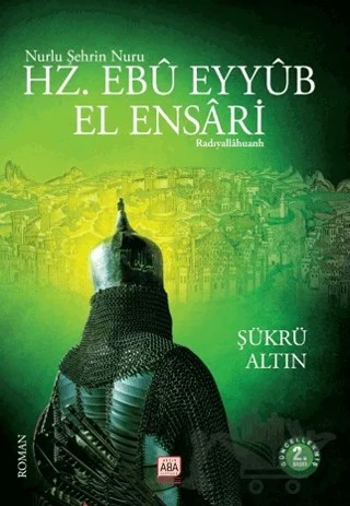 Nurlu Şehrin Nuru Hz. Ebu Eyyub El Ensari – Şükrü Altın – Altın Aba kitap kapağı