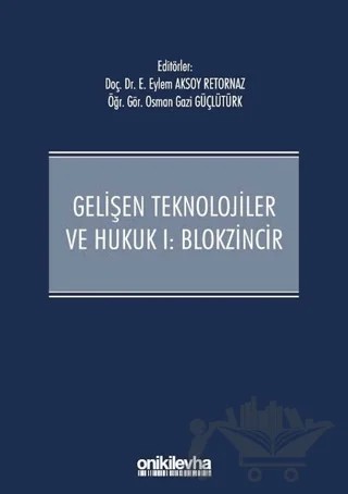 Gelişen Teknolojiler ve Hukuk 1 - Blokzincir – Eylem Aksoy Retornaz, Osman Gazi Güçlütürk – On İki Levha Yayınları kitap kapağı