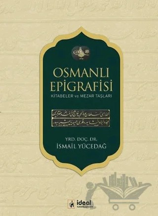 Osmanlı Epigrafisi – İsmail Yücedağ – İdeal Kültür Yayıncılık kitap kapağı