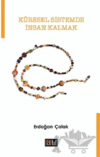 Küresel Sistemde İnsan Kalmak – Erdoğan Çalak – Atıf Yayınları kitap kapağı